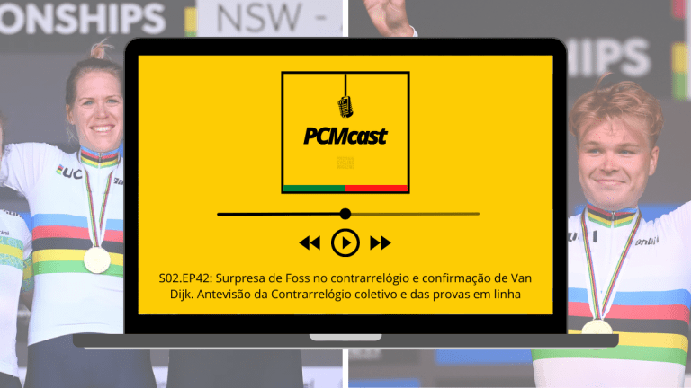 PCMcast S02.EP42: Surpresa de Foss no contrarrelógio e confirmação de Van Dijk. Antevisão da Contrarrelógio coletivo e das provas em linha