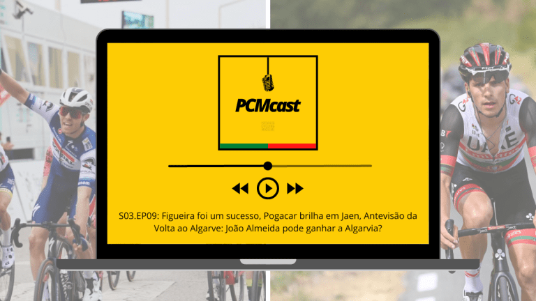 PCMcast S03.EP09: Figueira foi um sucesso, Pogacar brilha em Jaen, Antevisão da Volta ao Algarve: João Almeida pode ganhar a Algarvia?