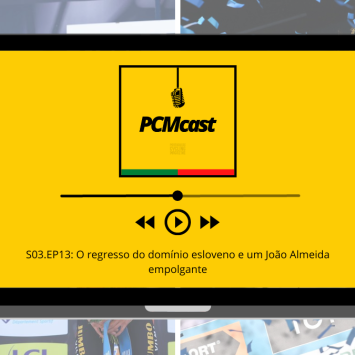 PCMcast S03.EP13: O regresso do domínio esloveno e um João Almeida empolgante