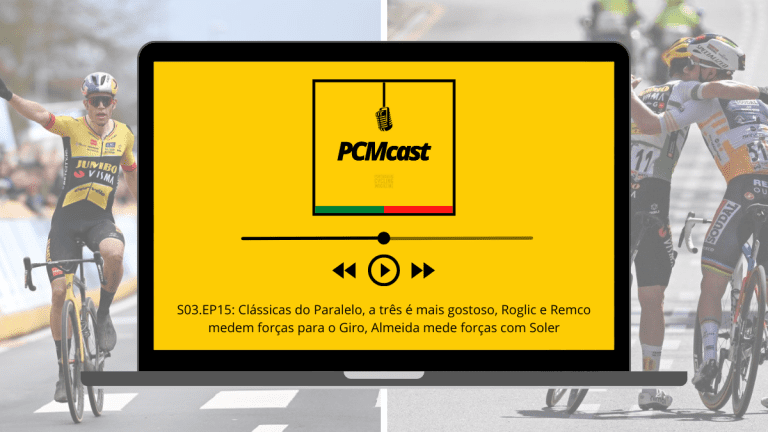 PCMcast S03.EP15: Clássicas do Paralelo, a três é mais gostoso, Roglic e Remco medem forças para o Giro, Almeida mede forças com Soler